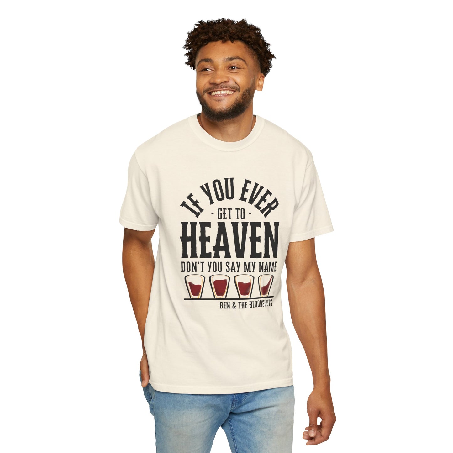 If You Ever Get to Heaven (with Bloodshots) Comfort Color T-Shirt