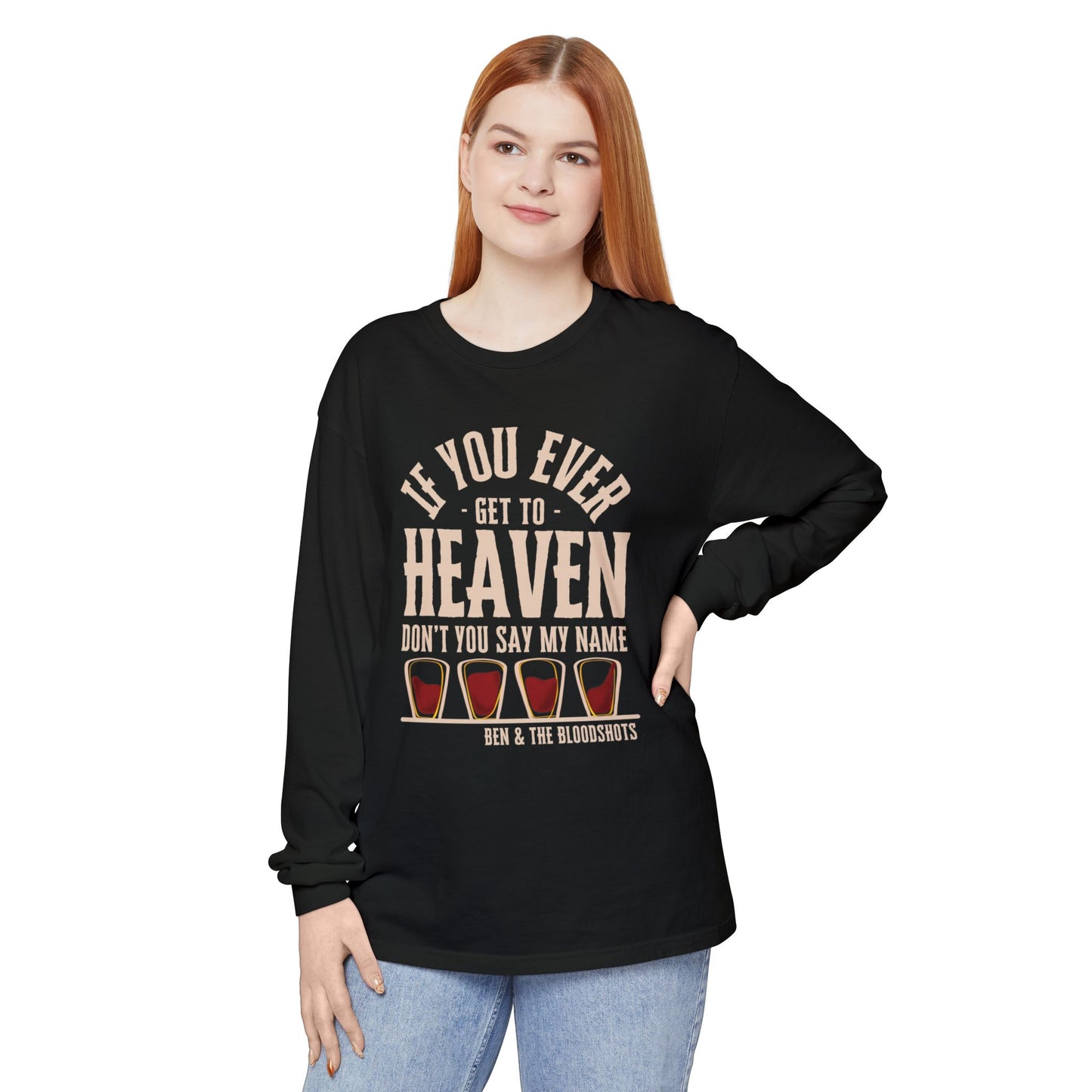 If You Ever Get to Heaven (with Bloodshots) Long Sleeve Comfort Colors Shirt
