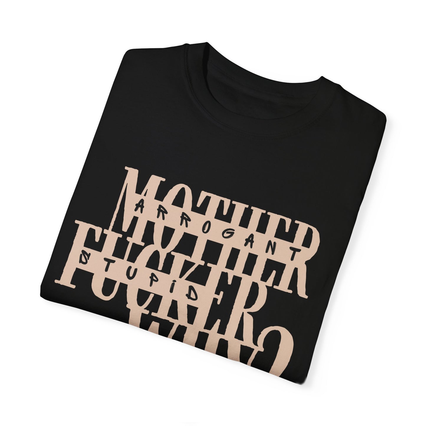 Mother F*cker Why Comfort Colors T-Shirt