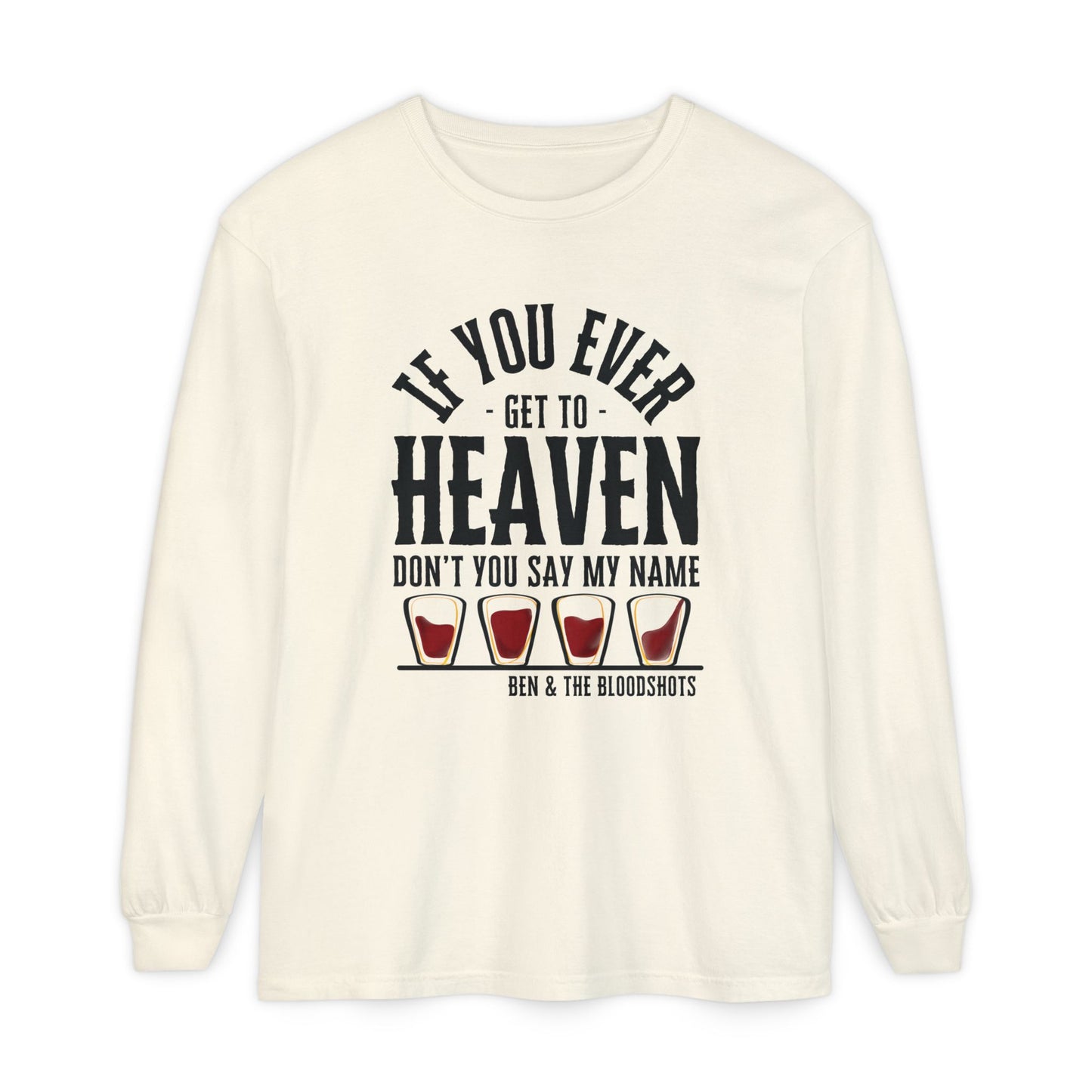 If You Ever Get to Heaven (with Bloodshots) Long Sleeve Comfort Colors Shirt