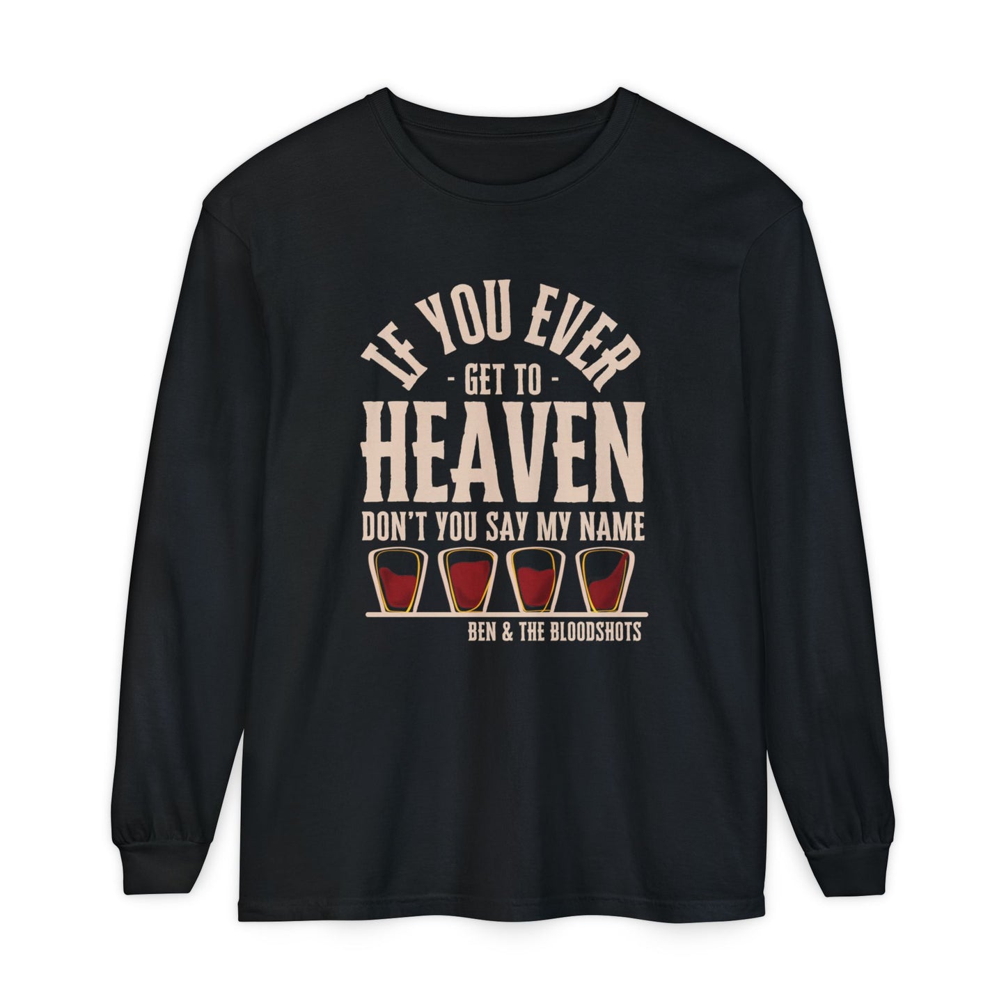 If You Ever Get to Heaven (with Bloodshots) Long Sleeve Comfort Colors Shirt