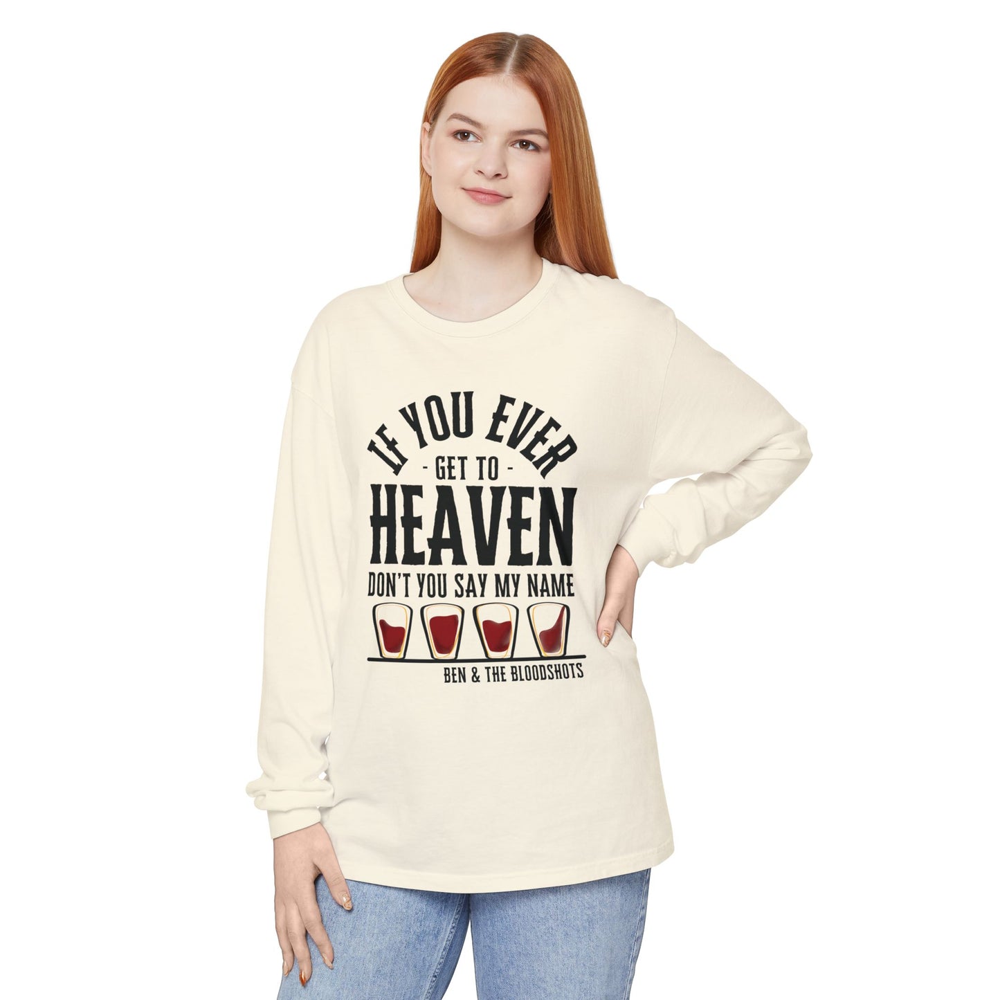 If You Ever Get to Heaven (with Bloodshots) Long Sleeve Comfort Colors Shirt