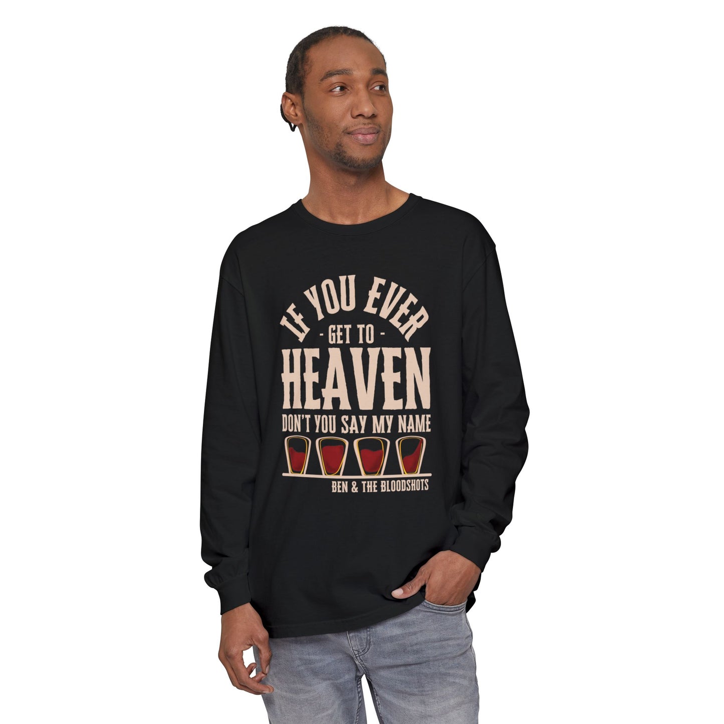 If You Ever Get to Heaven (with Bloodshots) Long Sleeve Comfort Colors Shirt