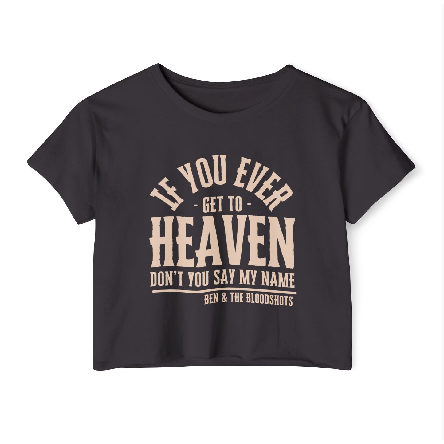 If You Ever Get to Heaven Crop Top