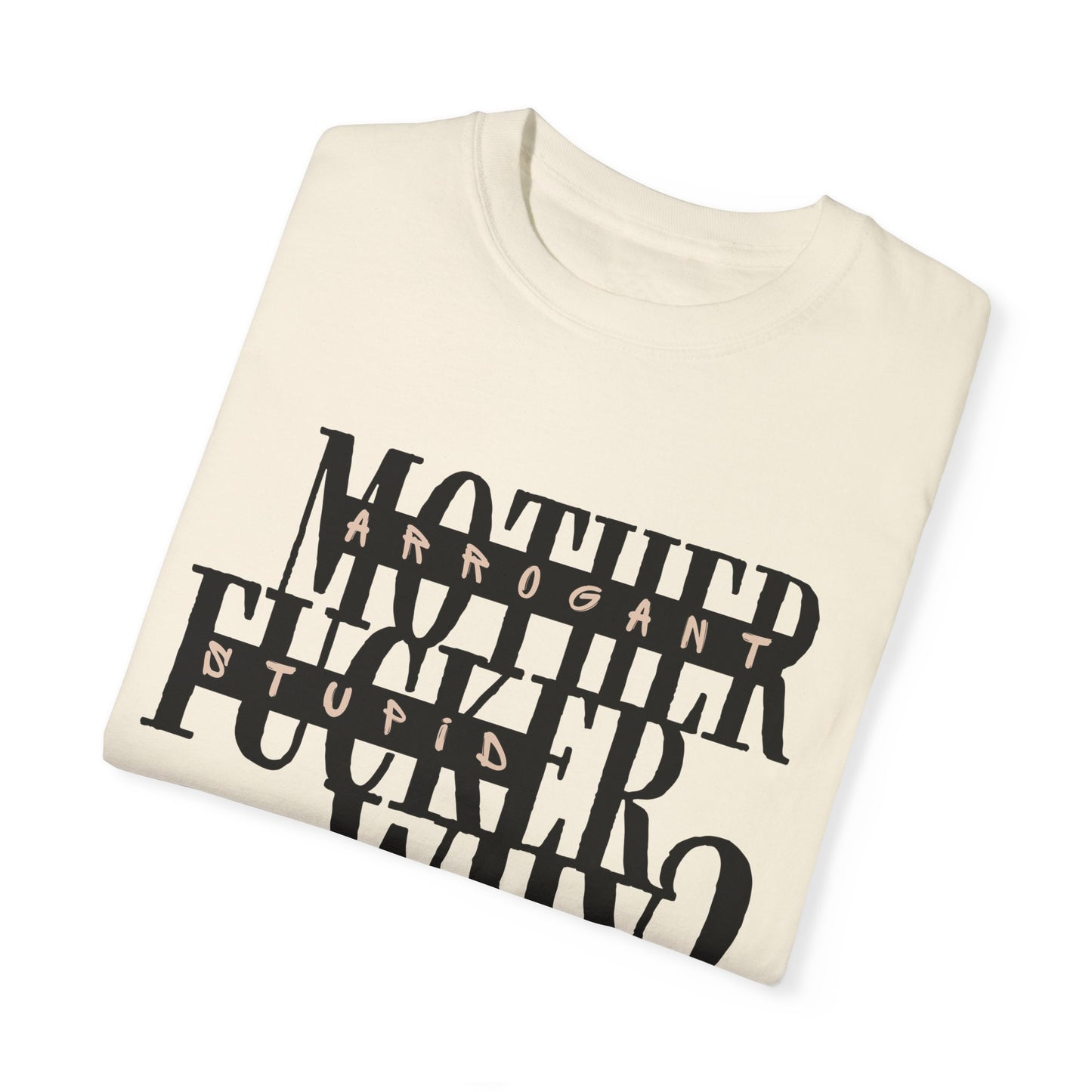 Mother F*cker Why Comfort Colors T-Shirt